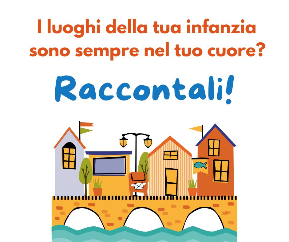 Racconta i luoghi della tua infanzia!
